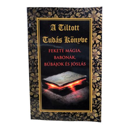 A Tiltott Tudás Könyve  Fekete Mágia, Babonák, Bűbájok és Jóslás