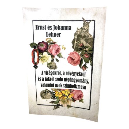  A virágokról, a növényekről és a fákról szóló néphagyomány, valamint azok szimbolizmusa